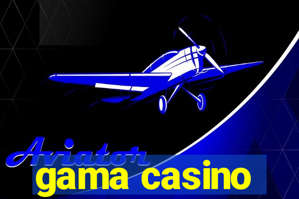 gama casino