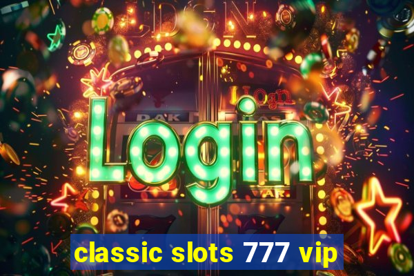 classic slots 777 vip