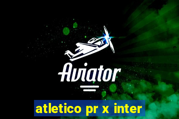 atletico pr x inter