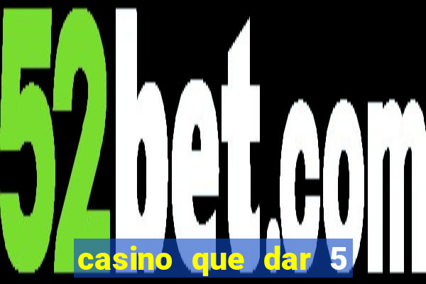 casino que dar 5 reais grátis