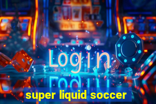 super liquid soccer