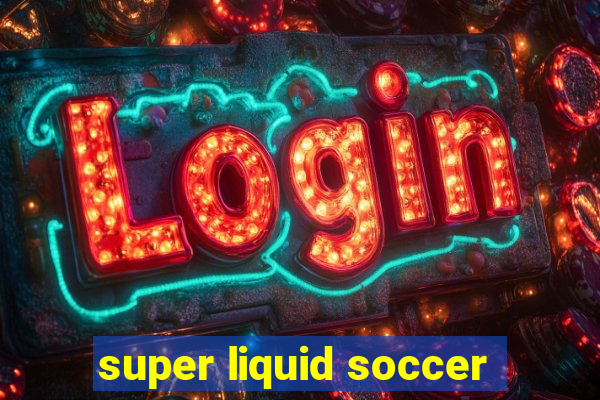 super liquid soccer