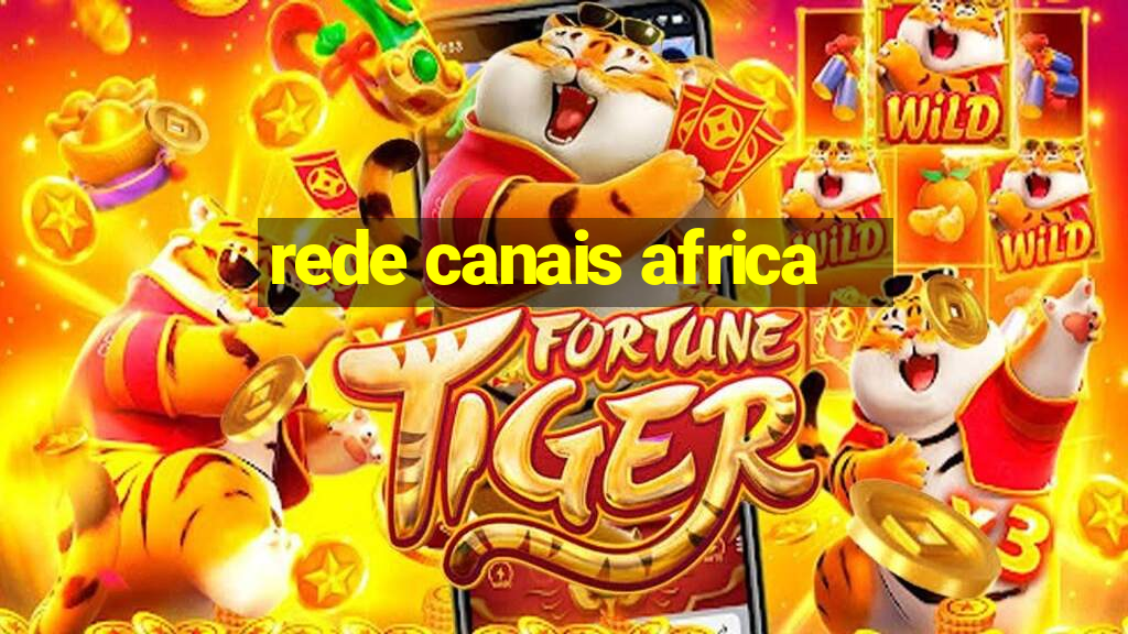 rede canais africa