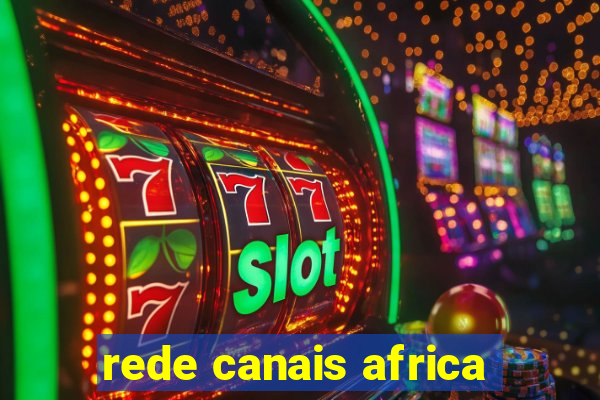 rede canais africa