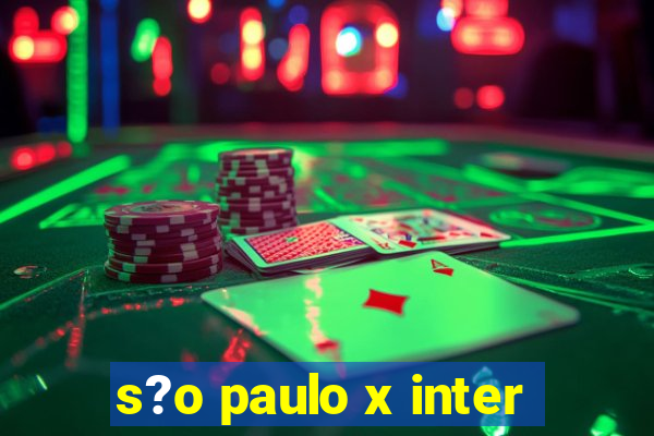 s?o paulo x inter