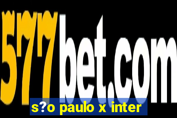 s?o paulo x inter