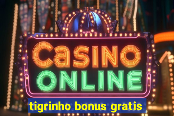 tigrinho bonus gratis