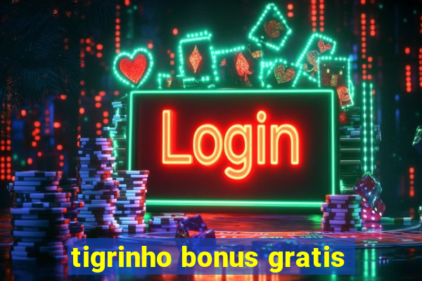 tigrinho bonus gratis