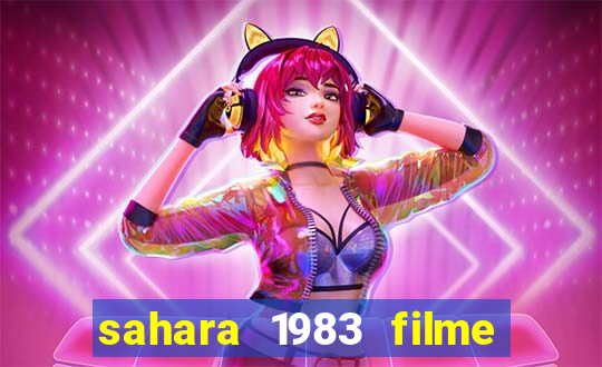 sahara 1983 filme completo dublado