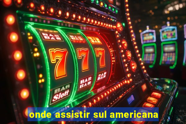 onde assistir sul americana