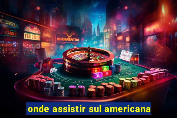 onde assistir sul americana