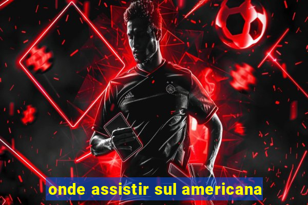 onde assistir sul americana