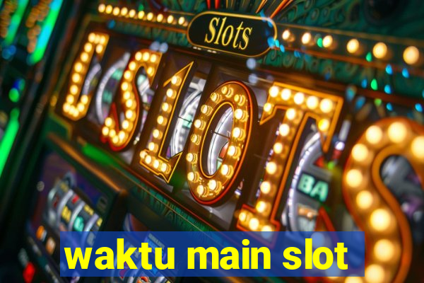 waktu main slot