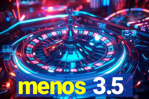 menos 3.5