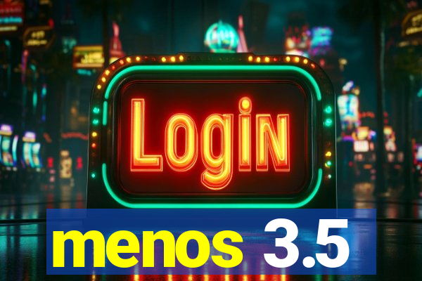 menos 3.5