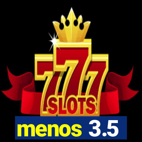 menos 3.5