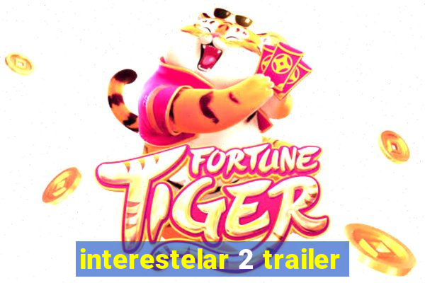 interestelar 2 trailer