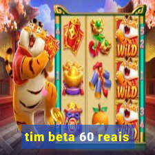 tim beta 60 reais