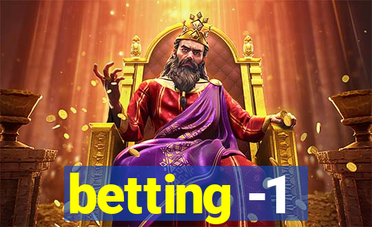 betting -1