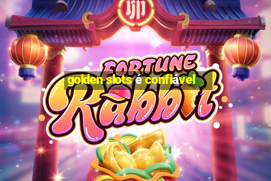 golden slots é confiável