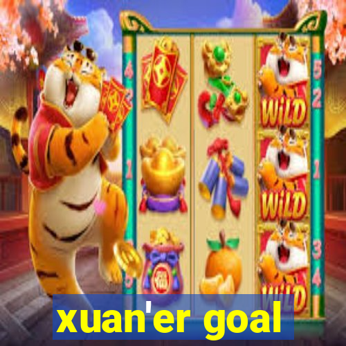 xuan'er goal