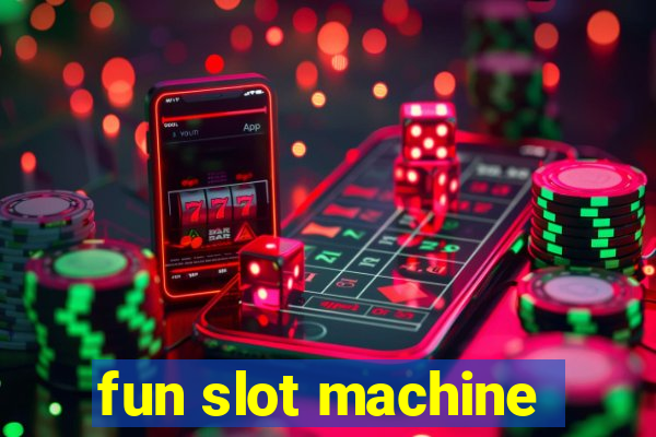 fun slot machine