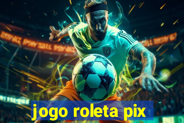 jogo roleta pix