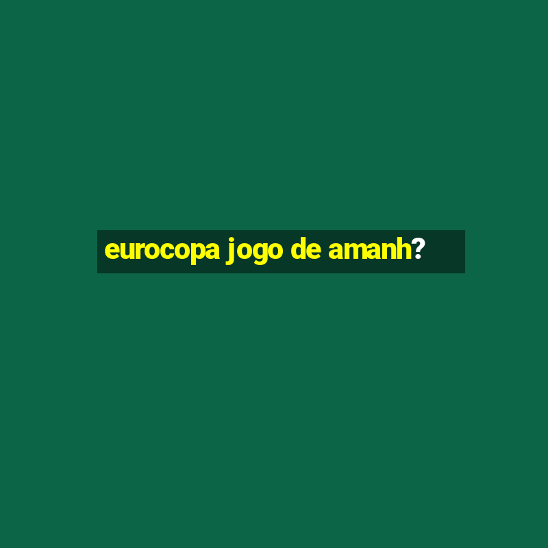 eurocopa jogo de amanh?