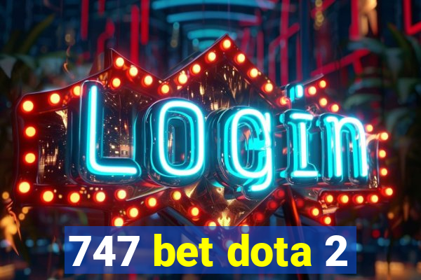 747 bet dota 2