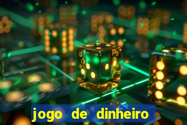 jogo de dinheiro de gra?a