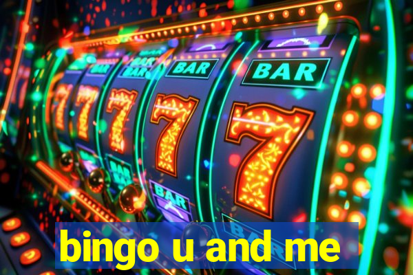 bingo u and me