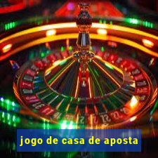 jogo de casa de aposta