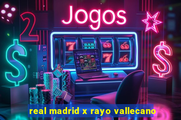 real madrid x rayo vallecano