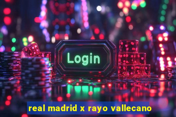 real madrid x rayo vallecano