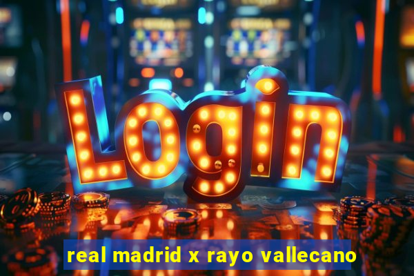 real madrid x rayo vallecano