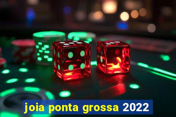 joia ponta grossa 2022