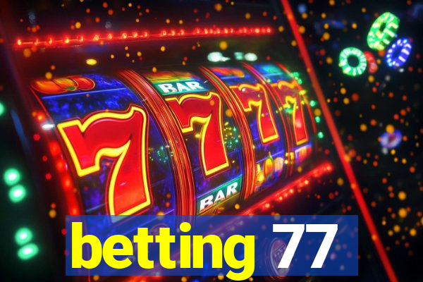 betting 77