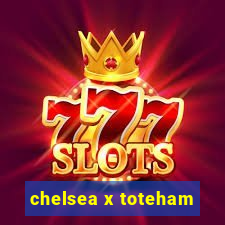 chelsea x toteham