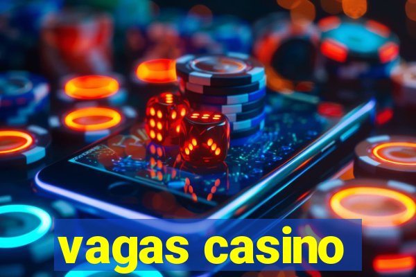 vagas casino