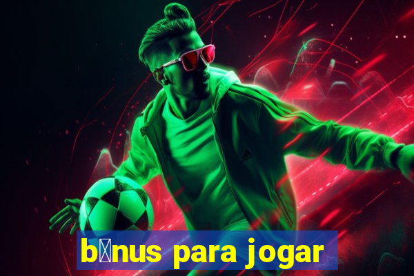 b么nus para jogar