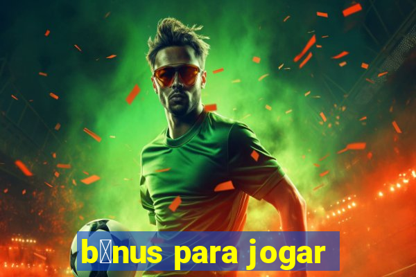 b么nus para jogar