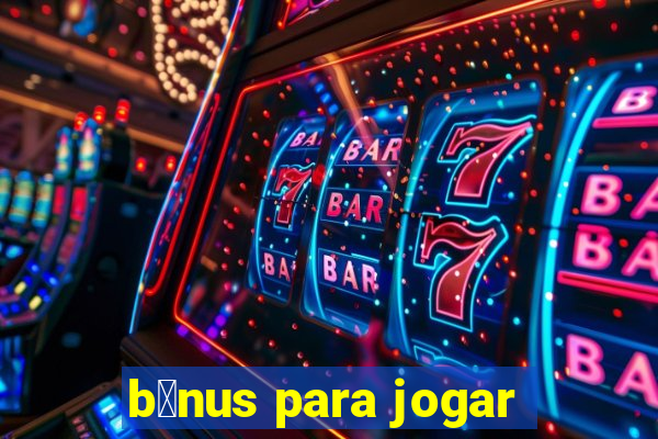 b么nus para jogar