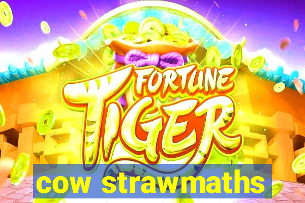 cow strawmaths