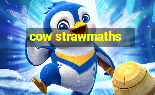 cow strawmaths