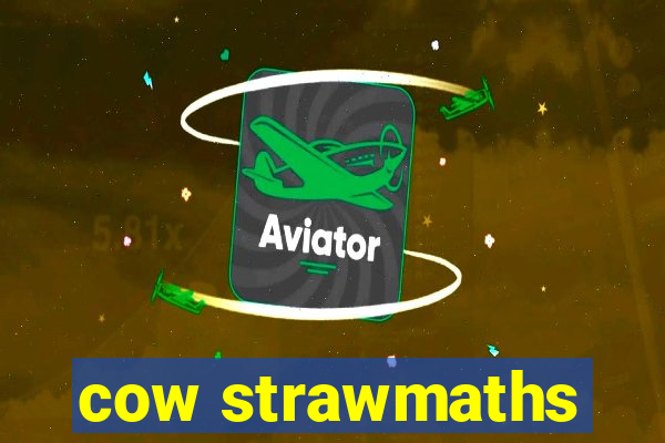 cow strawmaths