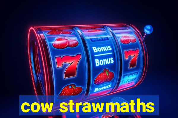 cow strawmaths