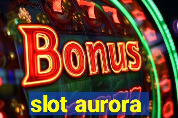 slot aurora