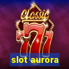 slot aurora