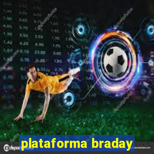 plataforma braday