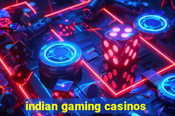 indian gaming casinos